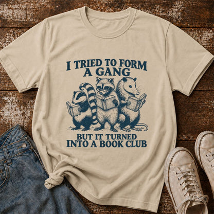 I Tried To Form A Gang Printed T-Shirt | Funny Book Club Reader Gift Sand