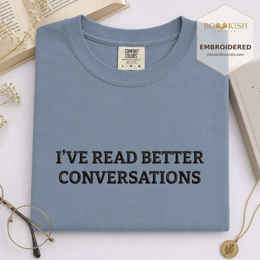 Embroidered I’ve Read Better Conversations Comfort Color® T-shirt Book Lover Gift Blue Jean