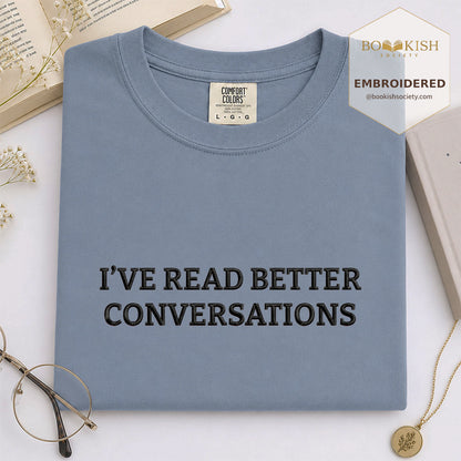 Embroidered I’ve Read Better Conversations Comfort Color® T-shirt Book Lover Gift Blue Jean