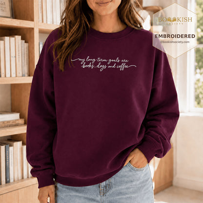 My Long-Term Goals Are Books Dogs And Coffee Embroidered Sweatshirt | Coffee, Dog Lover & Reader Gift Maroon