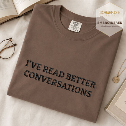 Embroidered I’ve Read Better Conversations Comfort Color® T-shirt Book Lover Gift Espresso