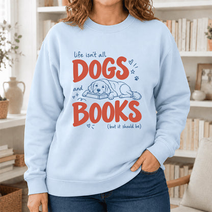 Life Isn't All Dogs And Books Crewneck Sweatshirt | Dog Lover & Reader Gift Light Blue