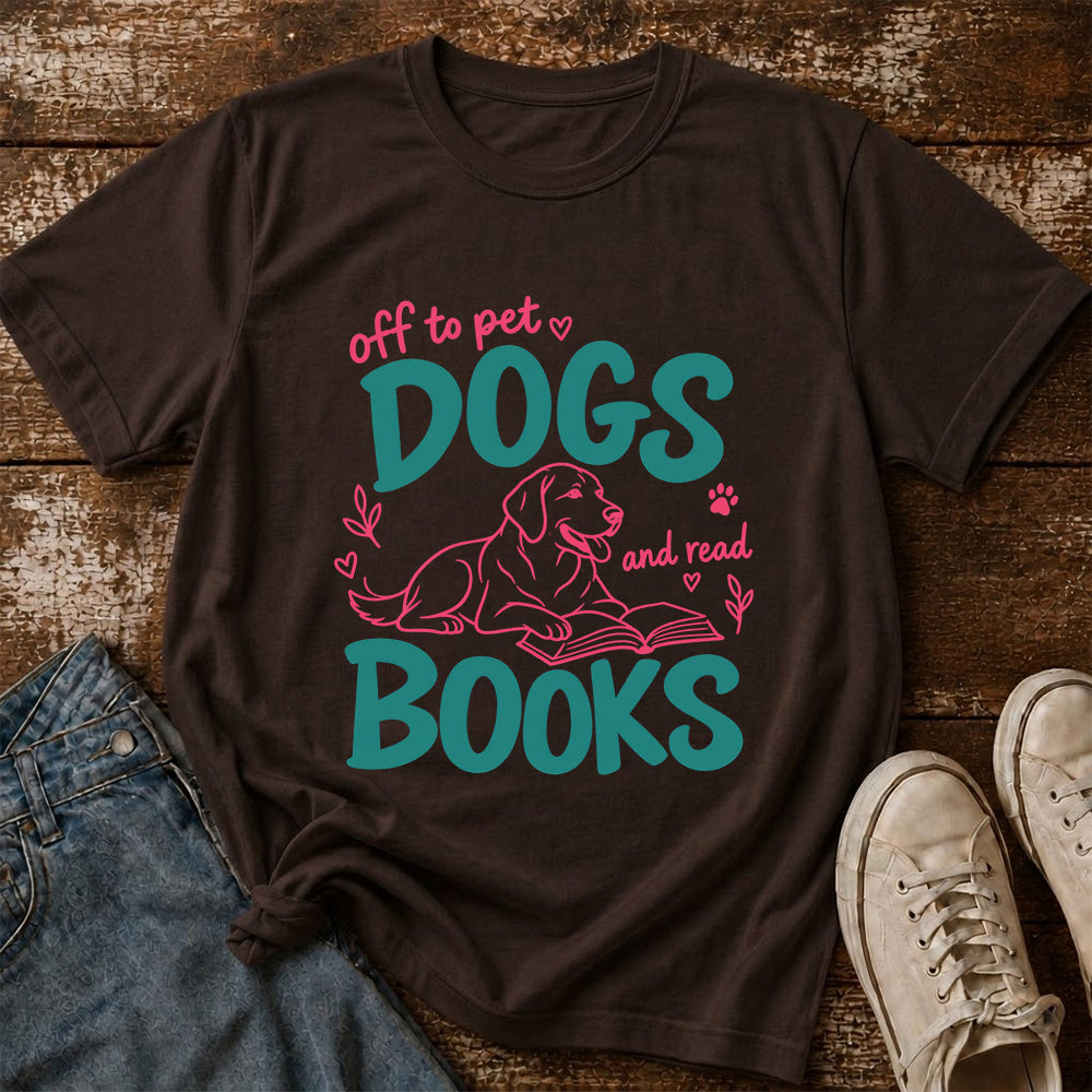 Off To Pet Dogs And Read Books Cotton T-Shirt | Dog Lover & Reader Gift Dark Chocolate