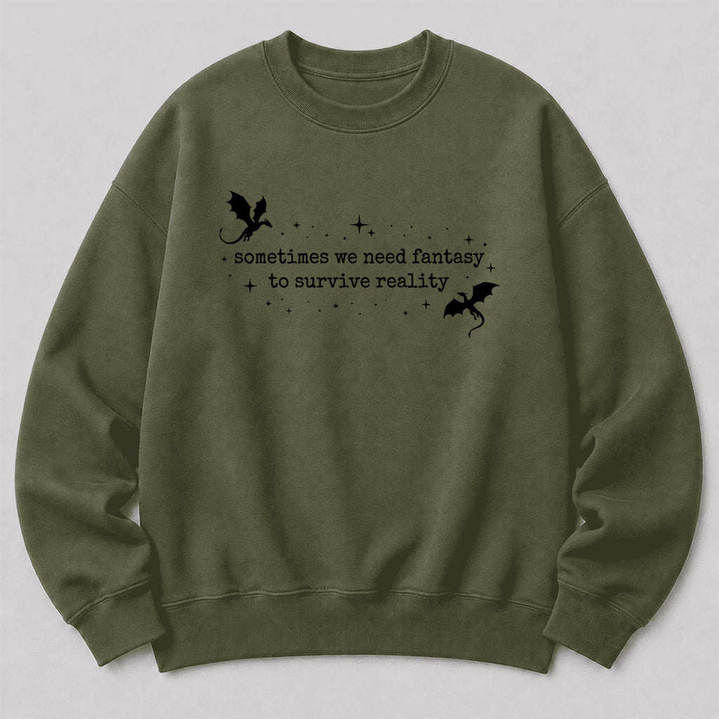 Sometimes We Need Fantasy Crewneck Sweatshirt | Reader Gift Military Green
