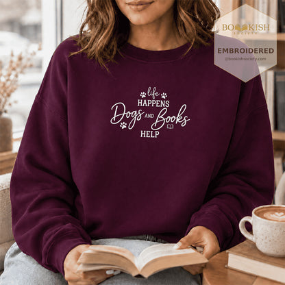 Life Happens Dogs and Books Help Embroidered Sweatshirt | Reader Gift Maroon