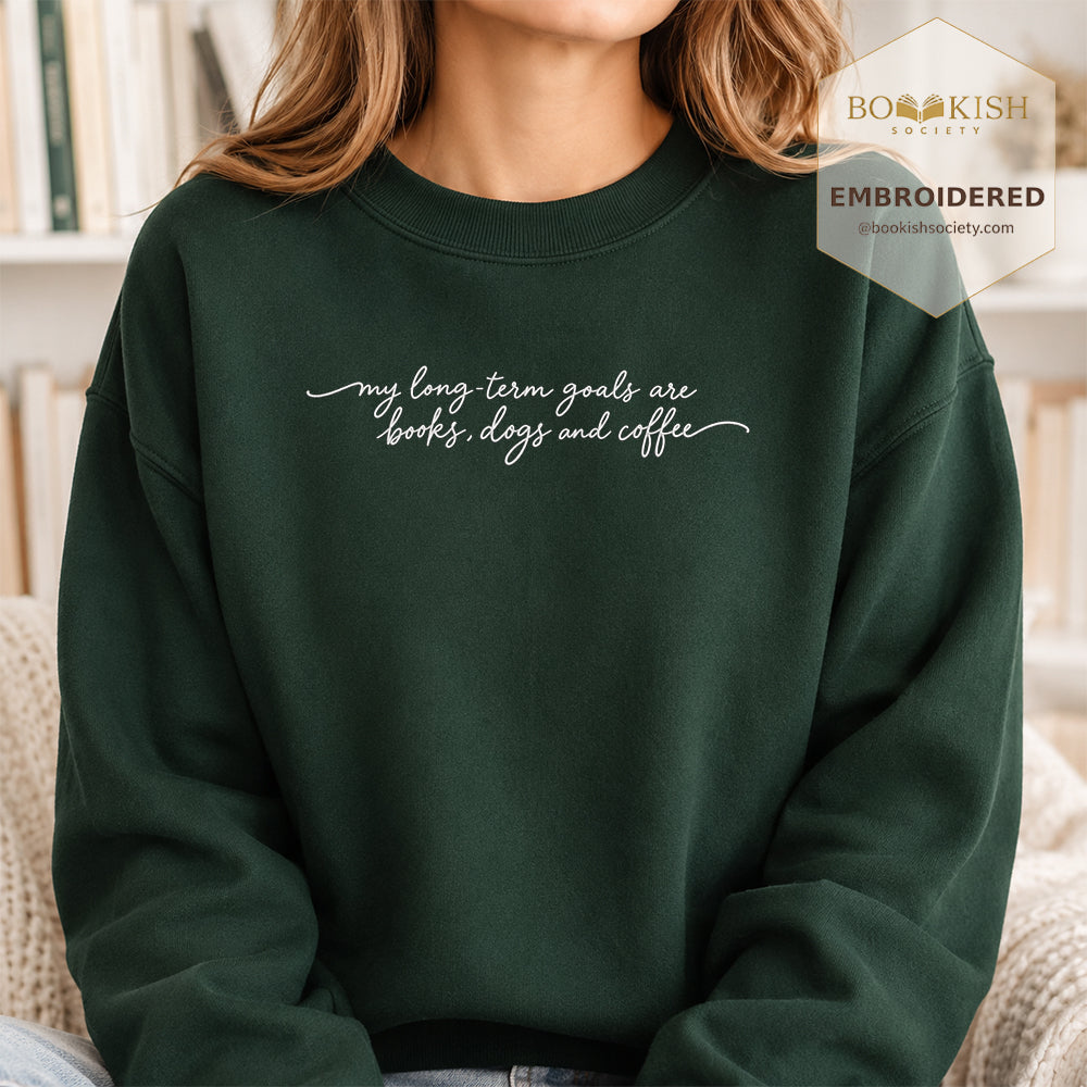 My Long-Term Goals Are Books Dogs And Coffee Embroidered Sweatshirt | Coffee, Dog Lover & Reader Gift Forest Green