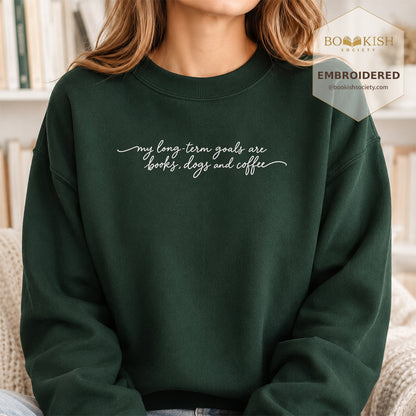 My Long-Term Goals Are Books Dogs And Coffee Embroidered Sweatshirt | Coffee, Dog Lover & Reader Gift Forest Green