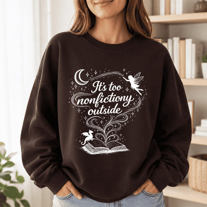 It's Too Nonfictiony Outside Crewneck Sweatshirt | Reader Gift Dark Chocolate