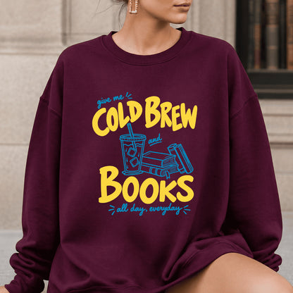  Give Me Cold Brew And Books Crewneck Sweatshirt | Reader Gift Maroon