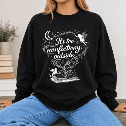 It's Too Nonfictiony Outside Crewneck Sweatshirt | Reader Gift Black