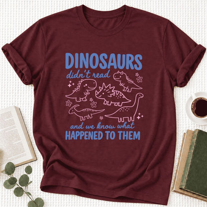 Dinosaurs Didn'T Read Ultra-Soft Cotton T-Shirt | Funny Book Lover Gift Maroon