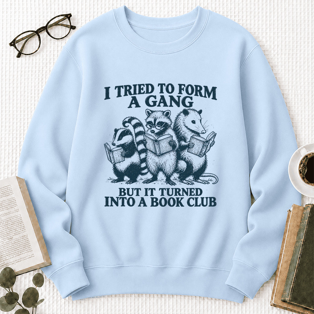 I Tried To Form A Gang Printed Sweatshirt | Funny Book Club Gift Light Blue