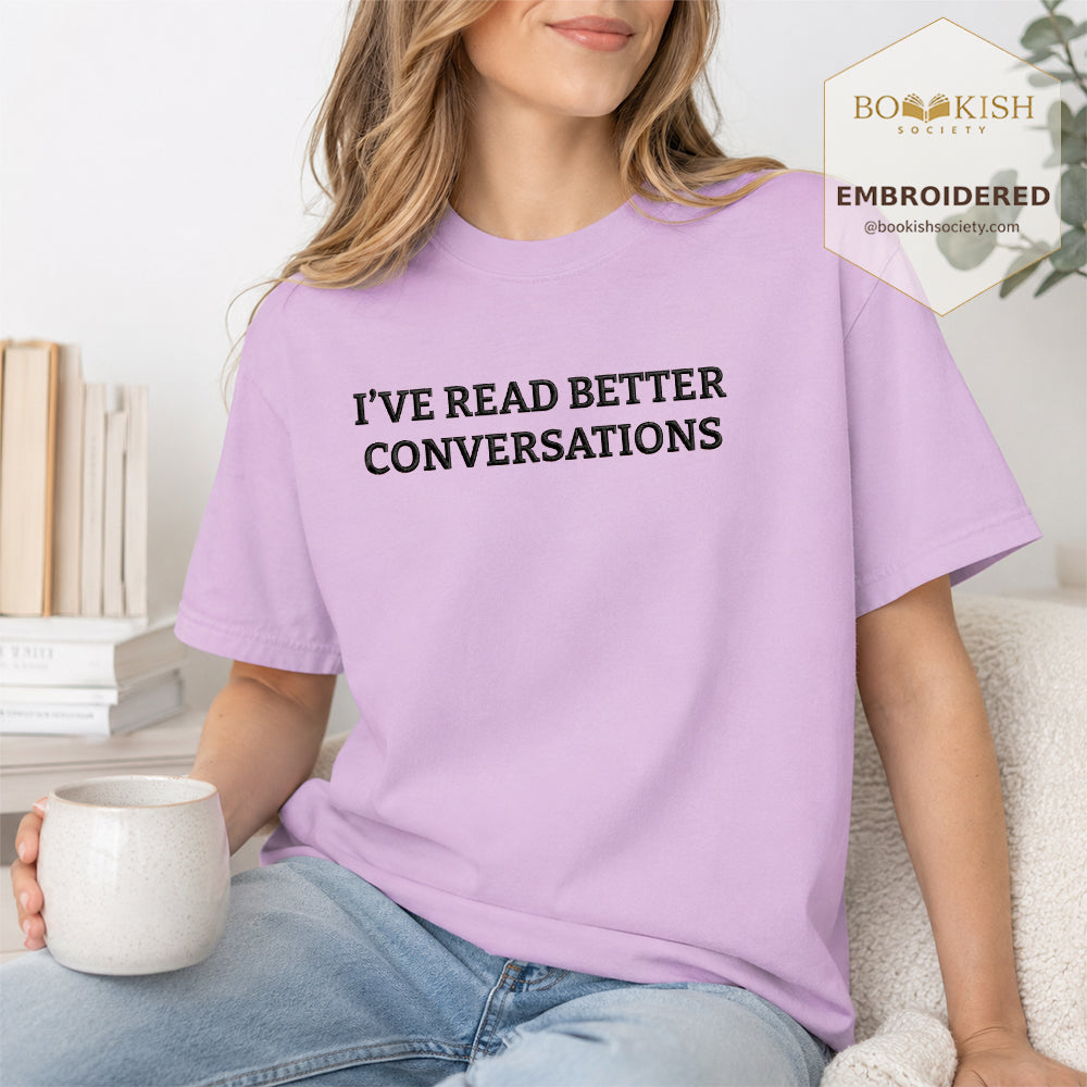 Embroidered I’ve Read Better Conversations Comfort Color® T-shirt Book Lover Gift Orchid
