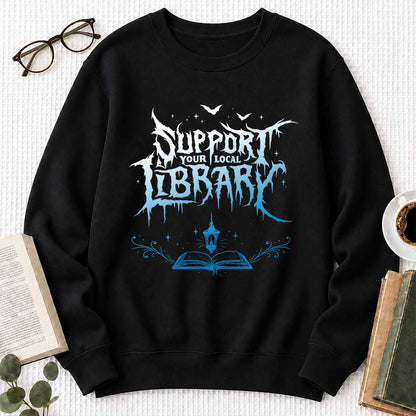 Support Your Local Library Crewneck Sweatshirt | Librarian Gift Black