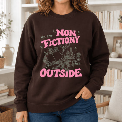 It's Too Nonfictiony Outside Crewneck Sweatshirt | Introverted Reader Gift Dark Chocolate