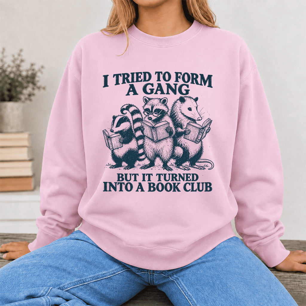 I Tried To Form A Gang Printed Sweatshirt | Funny Book Club Gift Light Pink