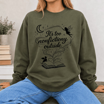 It's Too Nonfictiony Outside Crewneck Sweatshirt | Reader Gift Military Green