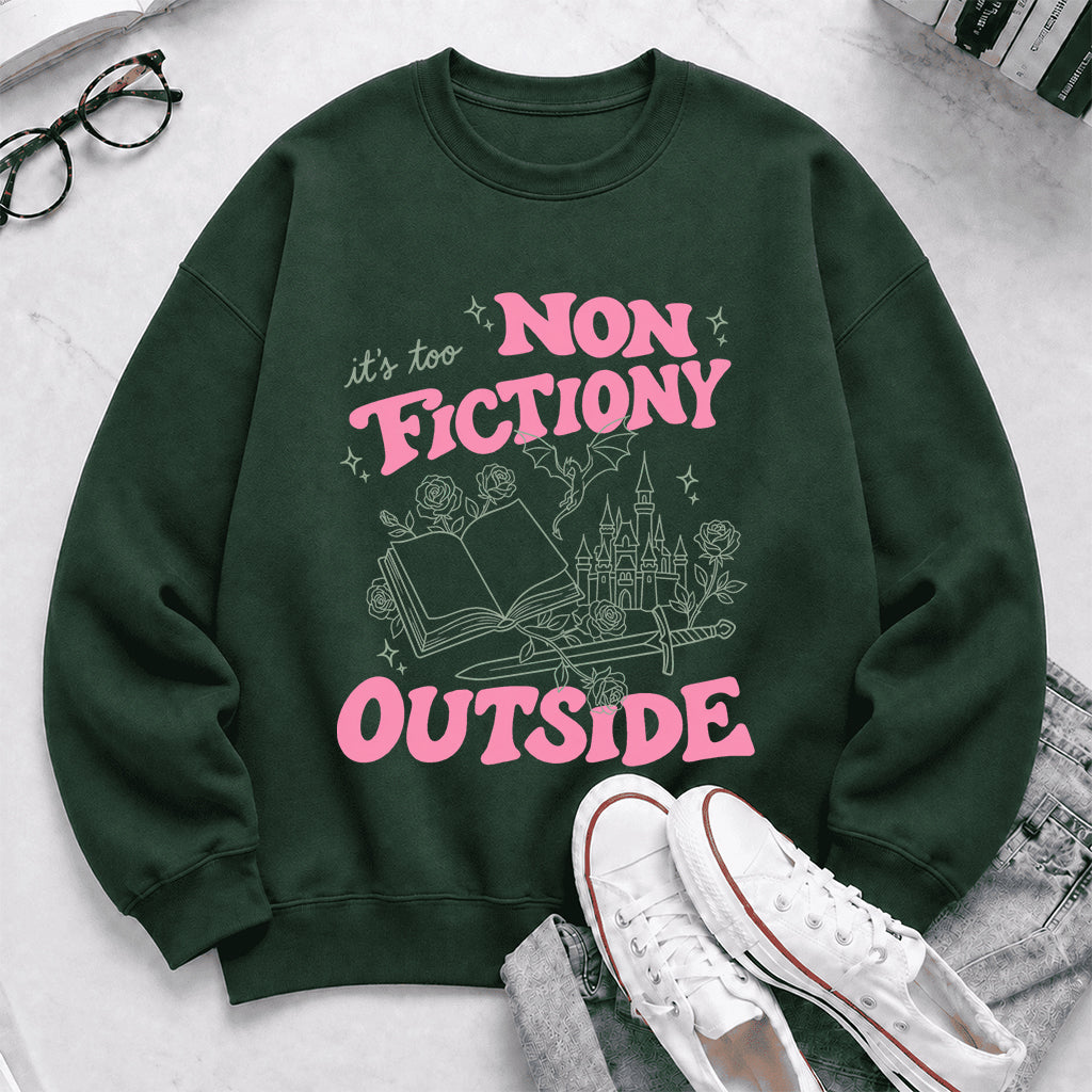 It's Too Nonfictiony Outside Crewneck Sweatshirt | Introverted Reader Gift Forest Green