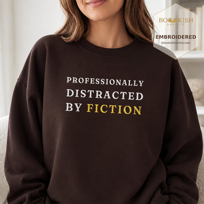 Professionally Distracted By Fiction Embroidered Sweatshirt | Reader Gift Dark Chocolate