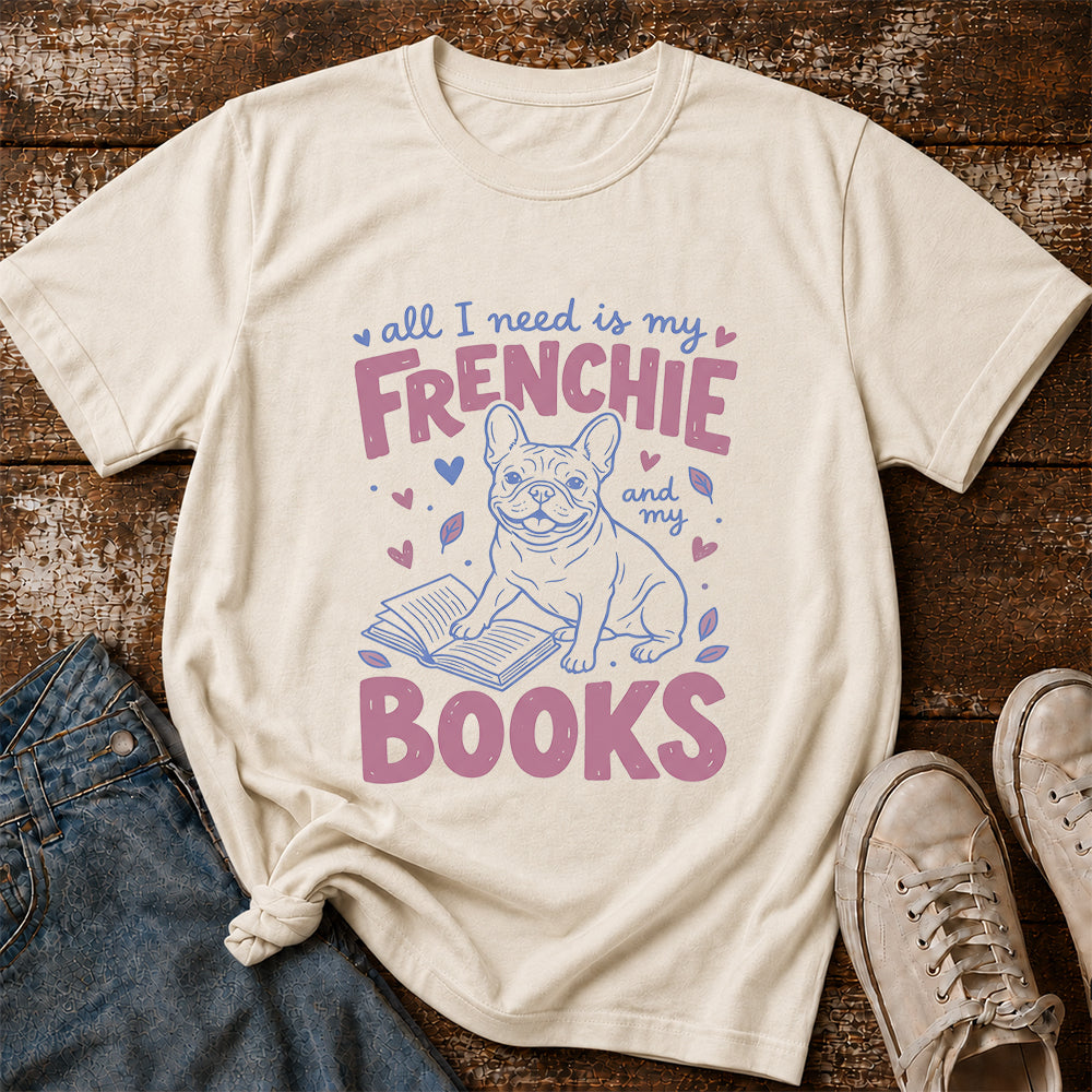 All I Need Is My Frenchie And My Books Cotton T-Shirt | Dogs Lover & Reader Gift Natural