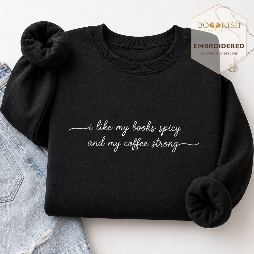 I Like My Books Spicy And My Coffee Strong Embroidered Sweatshirt | Coffee Lovers & Smut Reader Gift Black