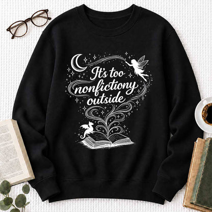 It's Too Nonfictiony Outside Crewneck Sweatshirt | Reader Gift Black