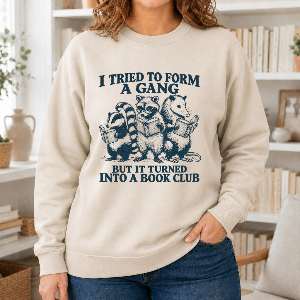 I Tried To Form A Gang Printed Sweatshirt | Funny Book Club Gift Sand