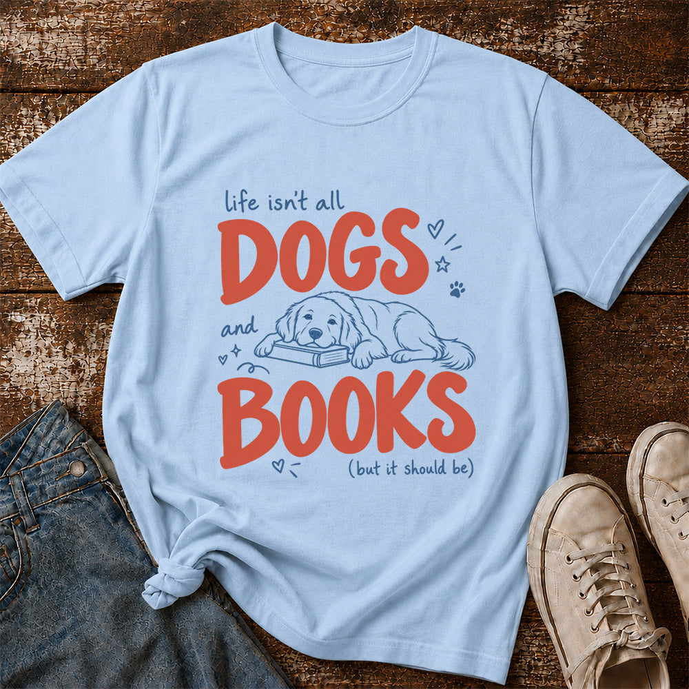 Life Isn't All Dogs And Books Cotton T-Shirt | Dog Lover & Reader Gift Light Blue