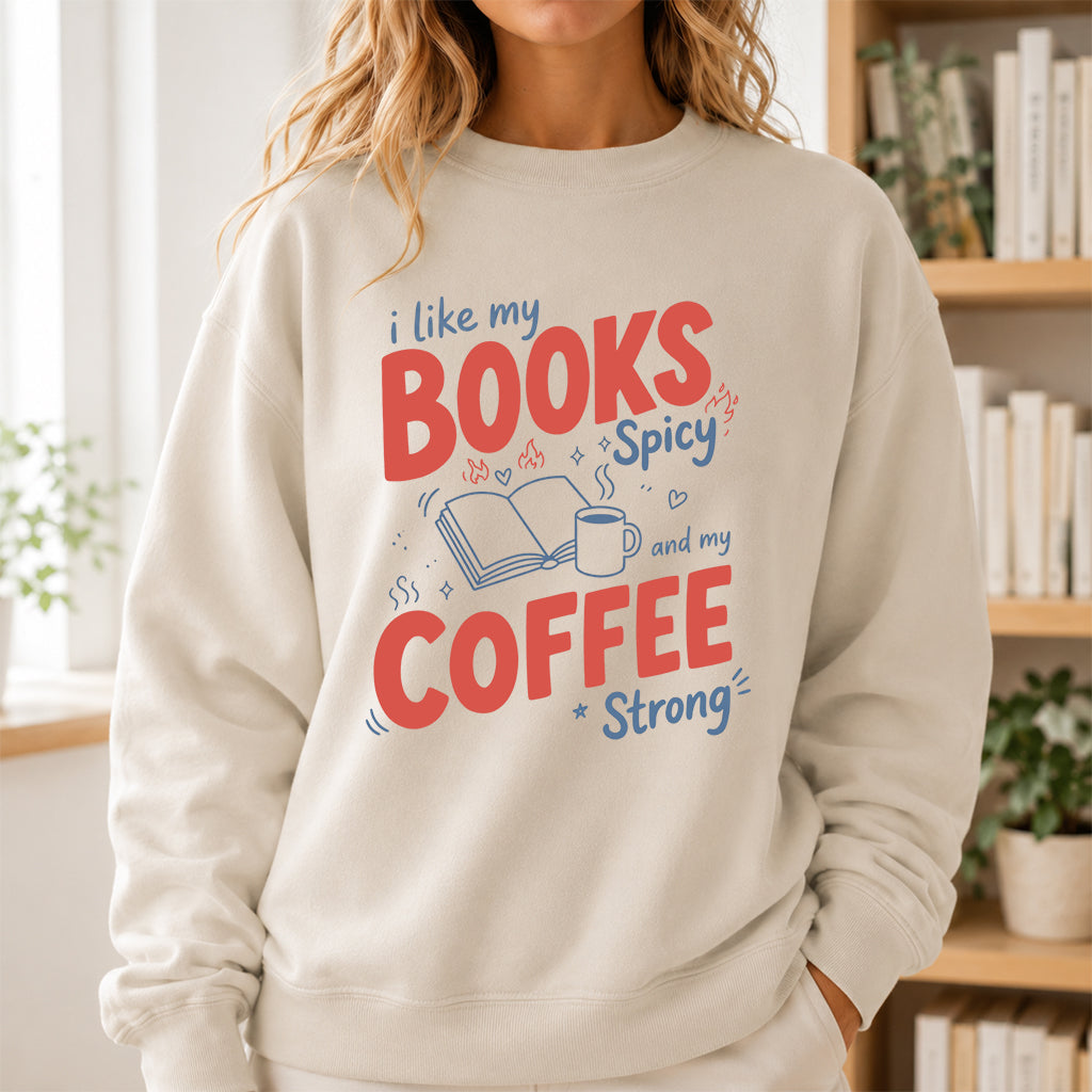 I Like My Books Spicy And My Coffee Strong Crewneck Sweatshirt | Coffee Lover & Smut Reader Gift Sand