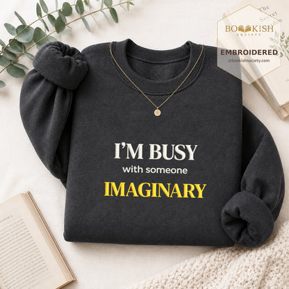 I’m Busy With Someone Imaginary Embroidered Sweatshirt | Reader Gift Dark Heather