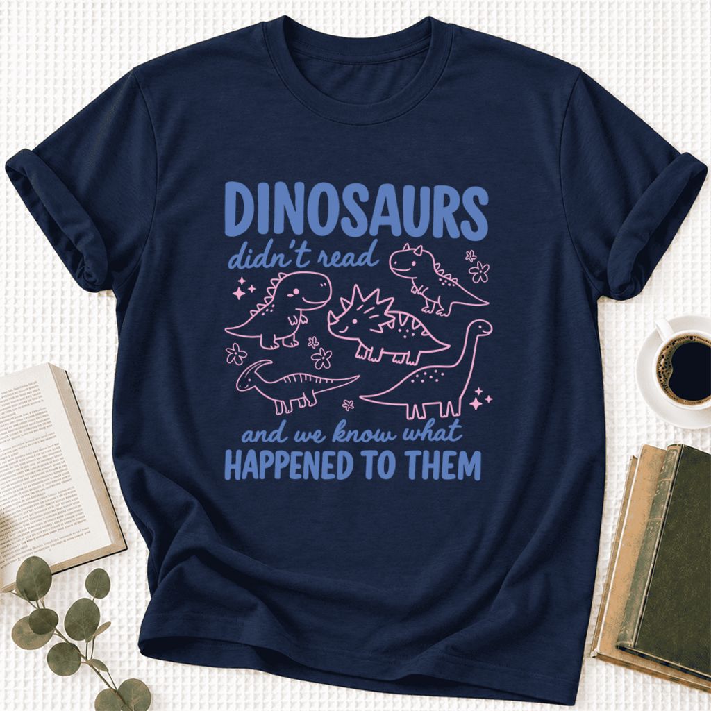 Dinosaurs Didn'T Read Ultra-Soft Cotton T-Shirt | Funny Book Lover Gift Navy
