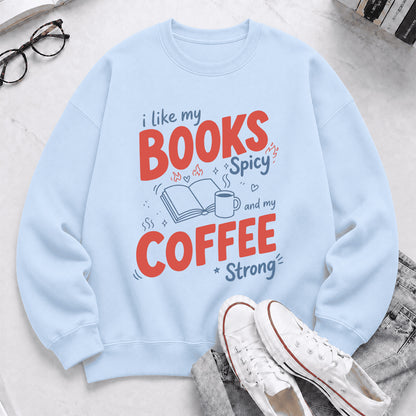 I Like My Books Spicy And My Coffee Strong Crewneck Sweatshirt | Coffee Lover & Smut Reader Gift Light Blue