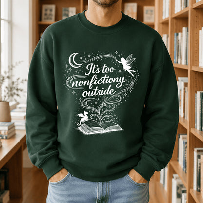 It's Too Nonfictiony Outside Crewneck Sweatshirt | Reader Gift Forest Green