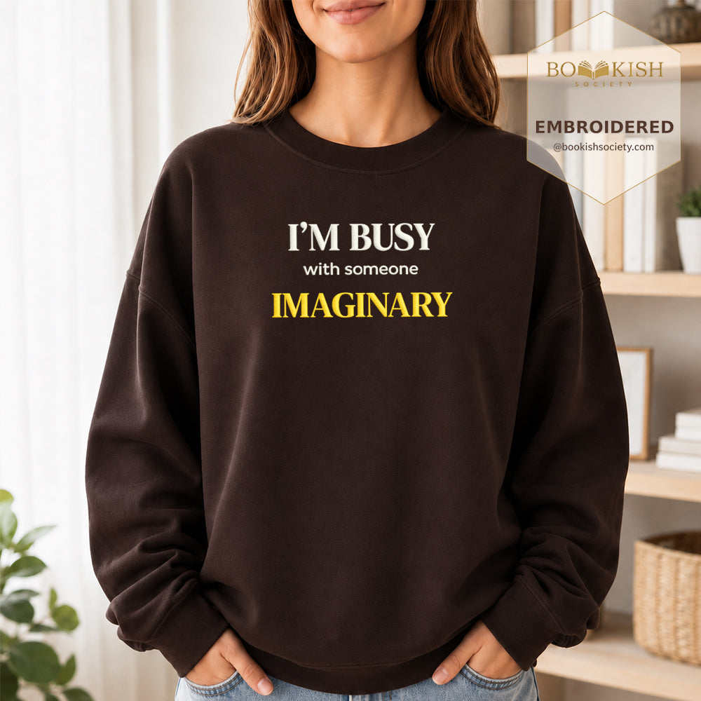 I’m Busy With Someone Imaginary Embroidered Sweatshirt | Reader Gift Dark Chocolate