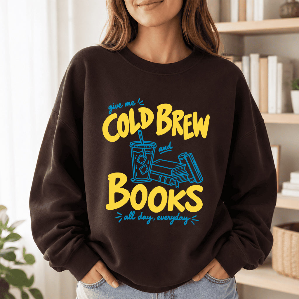  Give Me Cold Brew And Books Crewneck Sweatshirt | Reader Gift Dark Chocolate