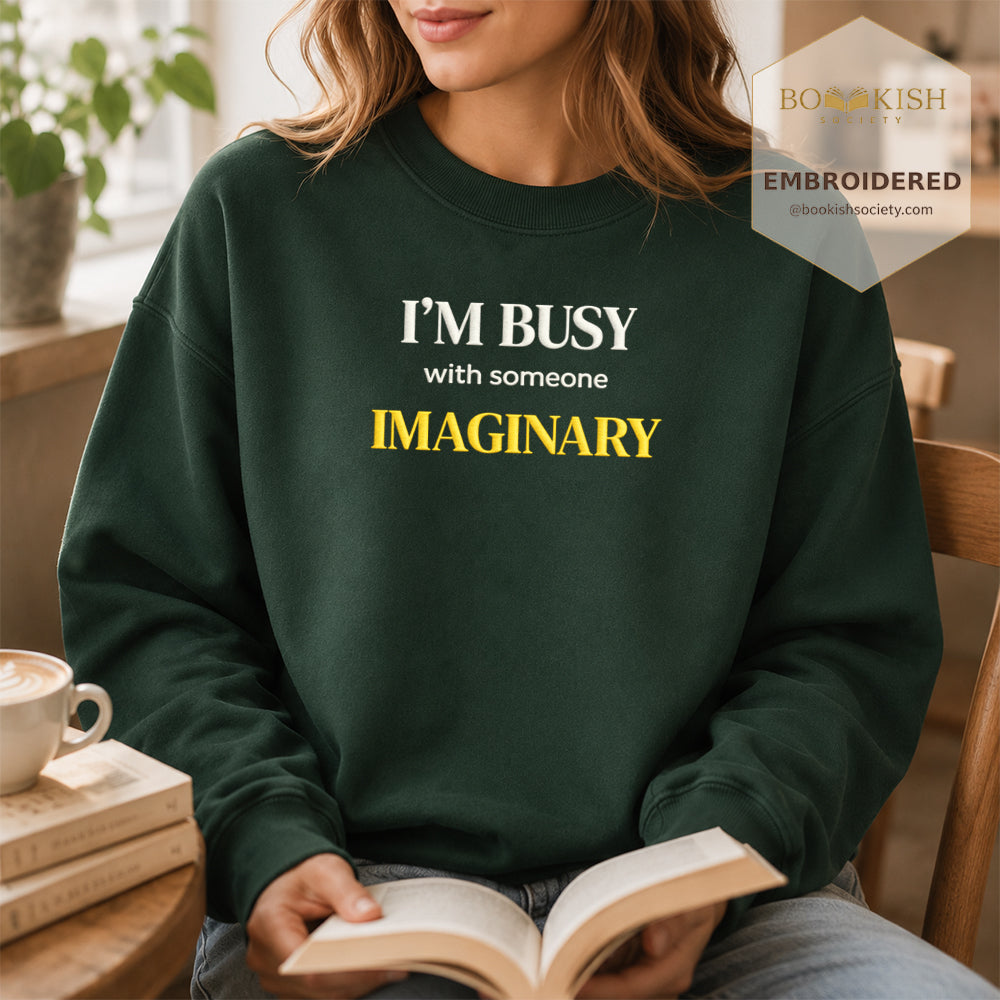 I’m Busy With Someone Imaginary Embroidered Sweatshirt | Reader Gift Forest Green
