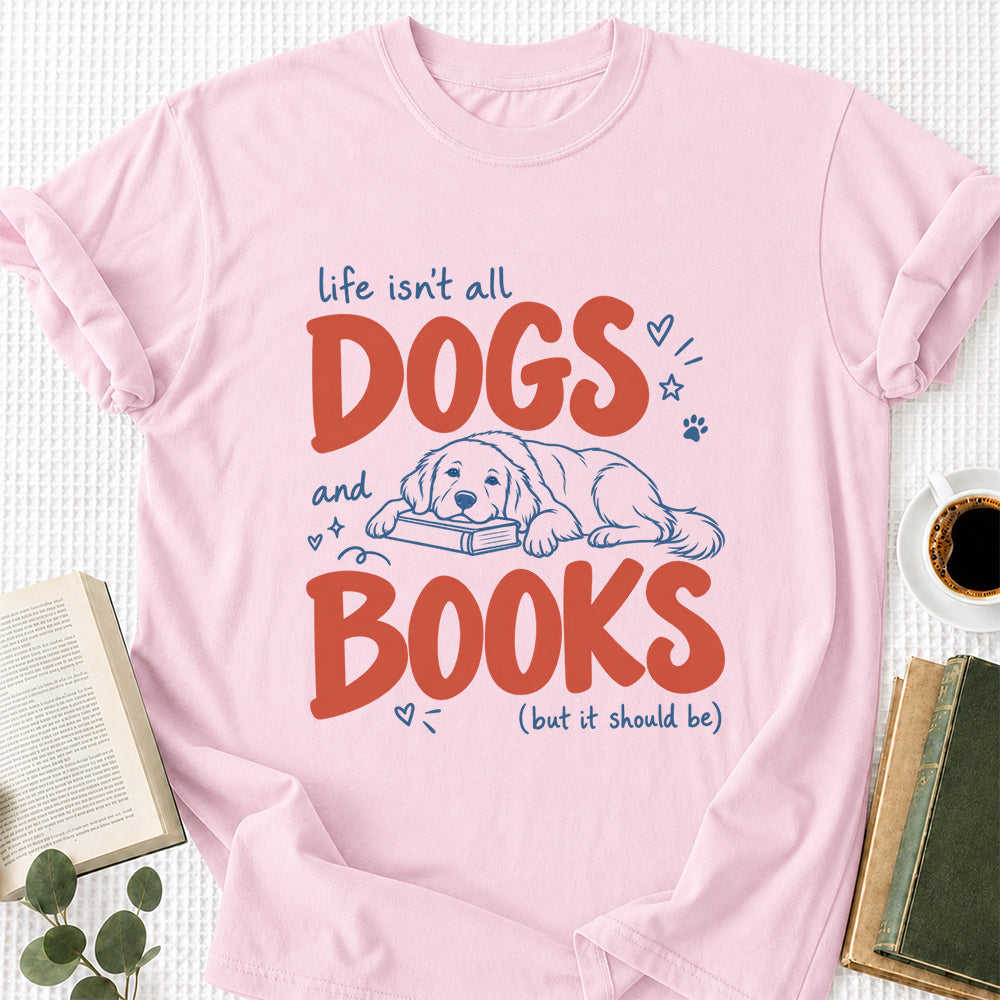 Life Isn't All Dogs And Books Cotton T-Shirt | Dog Lover & Reader Gift Light Pink