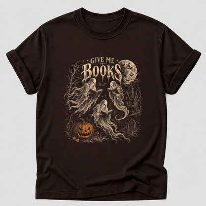 Give Me Books Printed T-Shirt | Halloween Book Lover Gift Dark Chocolate