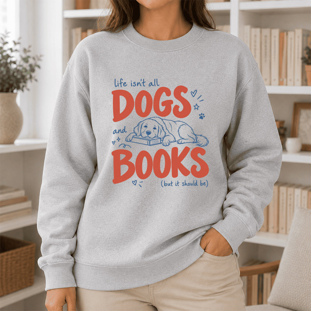 Life Isn't All Dogs And Books Crewneck Sweatshirt | Dog Lover & Reader Gift Sport Grey