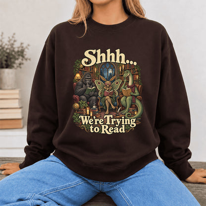 Shh... We Trying To Read Crewneck Sweatshirt | Reader Gift Dark Chocolate