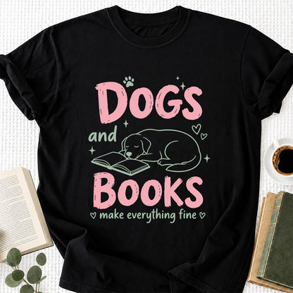 Dogs And Books Make Everything Fine Cotton T-Shirt | Dog Lover & Reader Gift Black