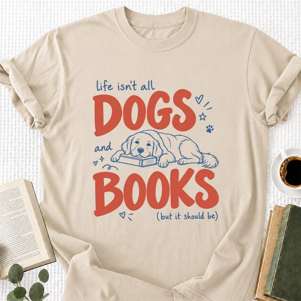 Life Isn't All Dogs And Books Cotton T-Shirt | Dog Lover & Reader Gift Sand