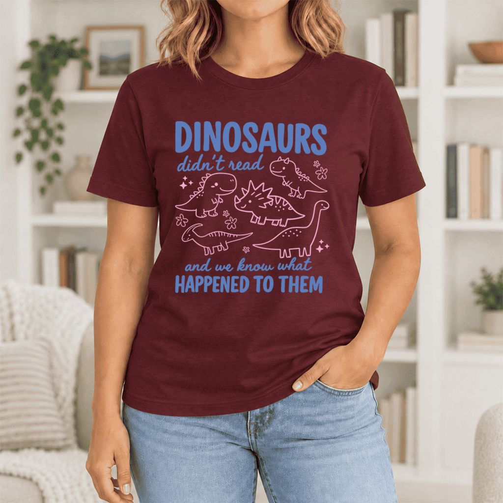 Dinosaurs Didn'T Read Ultra-Soft Cotton T-Shirt | Funny Book Lover Gift Maroon