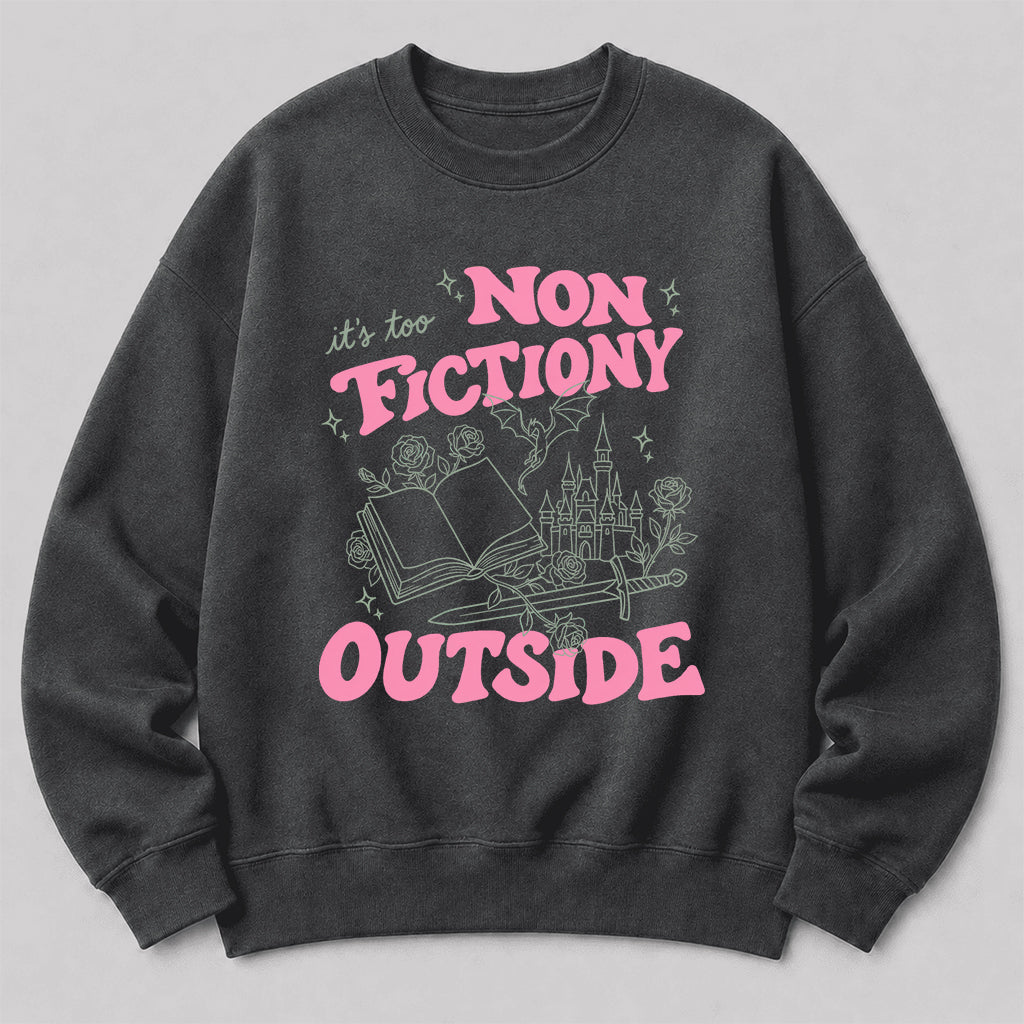 It's Too Nonfictiony Outside Crewneck Sweatshirt | Introverted Reader Gift Dark Heather