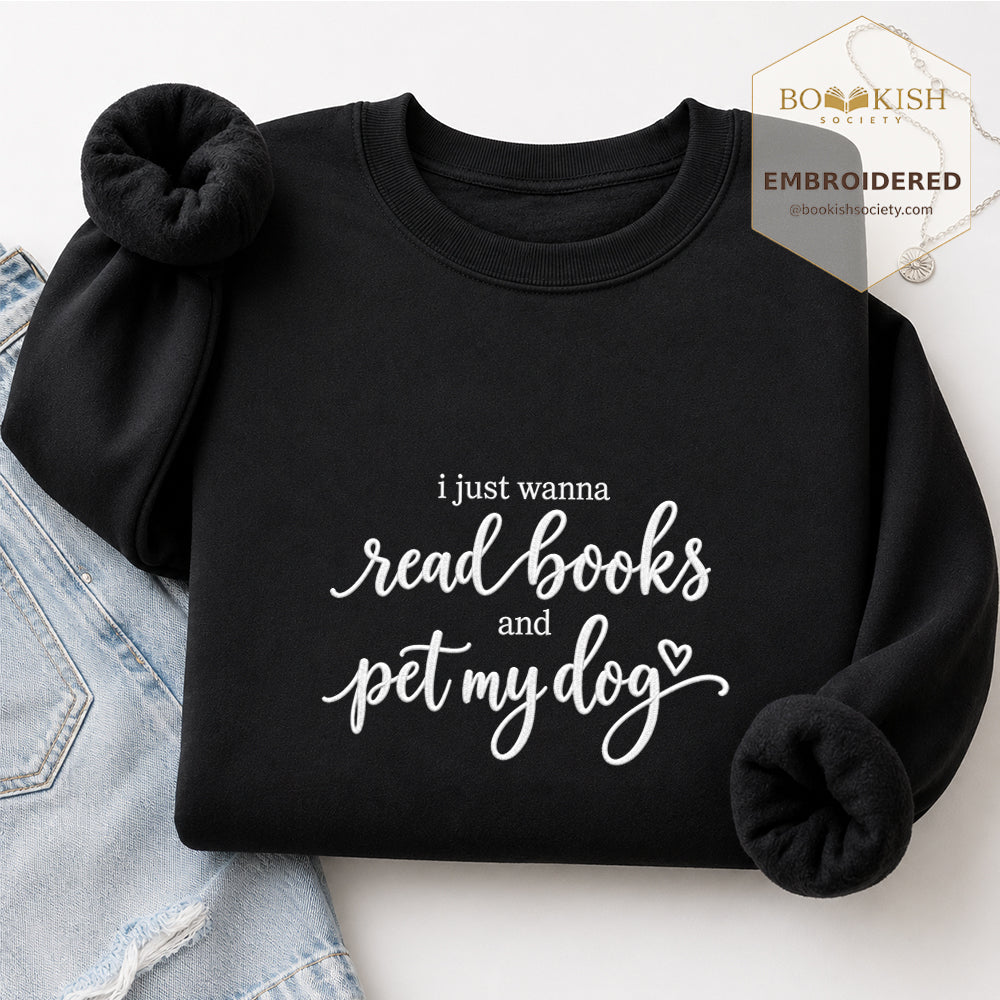 I Just Wanna Read Books And Pet My Dog Embroidered Sweatshirt | Dog Lover & Reader Gift Black