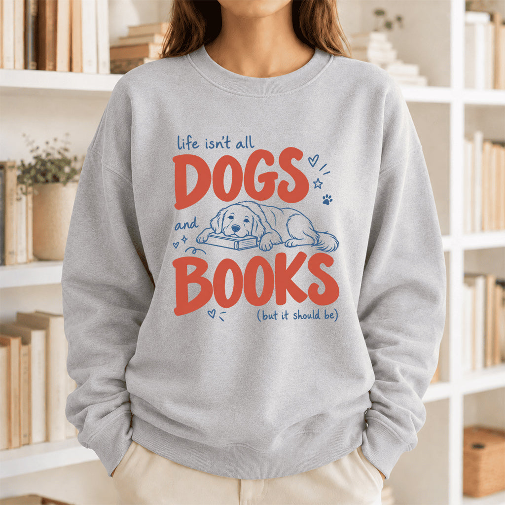 Life Isn't All Dogs And Books Crewneck Sweatshirt | Dog Lover & Reader Gift Sport Grey