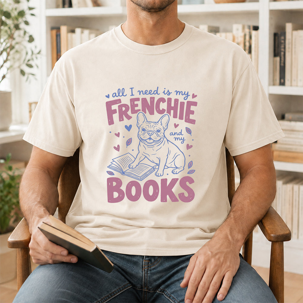 All I Need Is My Frenchie And My Books Cotton T-Shirt | Dogs Lover & Reader Gift Natural
