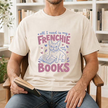 All I Need Is My Frenchie And My Books Cotton T-Shirt | Dogs Lover & Reader Gift Natural