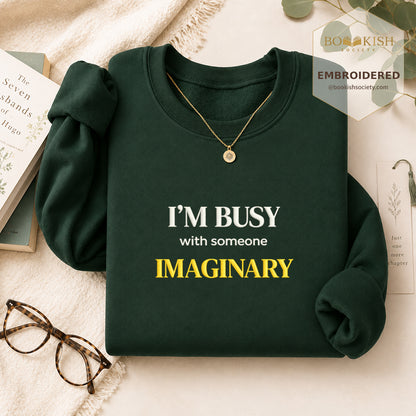 I’m Busy With Someone Imaginary Embroidered Sweatshirt | Reader Gift Forest Green