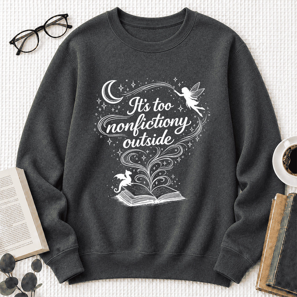 It's Too Nonfictiony Outside Crewneck Sweatshirt | Reader Gift Dark Heather